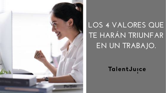 Talent Juice - Los 4 valores que te harán triunfar en un trabajo