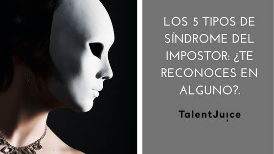 Talent Juice - Los 5 tipos de síndrome del impostor: ¿Te reconoces en alguno?