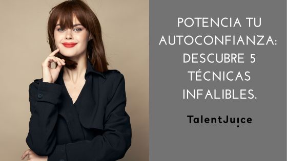 Talent Juice - Potencia tu Autoconfianza: Descubre 5 técnicas infalibles.